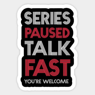 Series Paused Talk Fast -You're Welcome Sticker